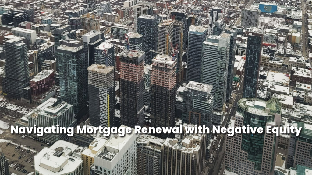 Navigating Mortgage Renewal with Negative Equity in Ontario
